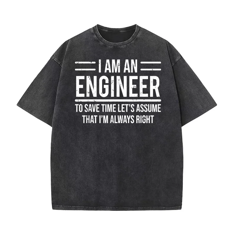 

I Am An Engineer To Save Time I'm Always Right Funny Pure Cotton T-shirt Oversized Art Graphic Men Clothing Printed