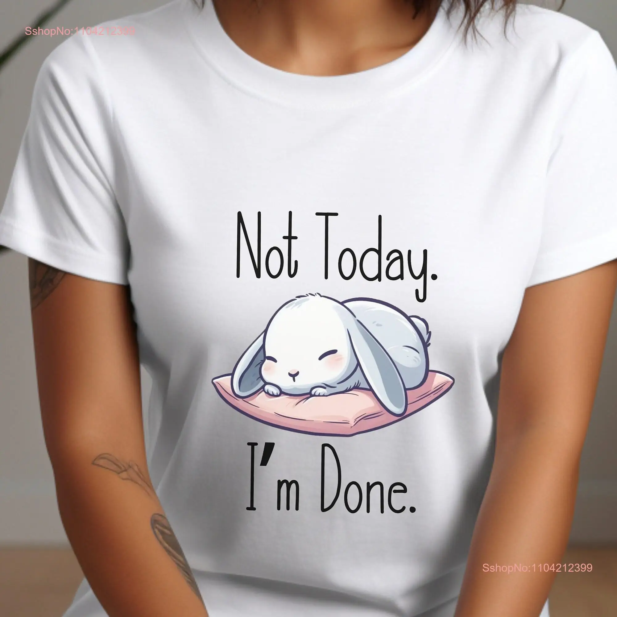 Cute Funny Bunny T Shirt Not Today I'm Done Lazy Day for When You Just Can't Handle Being an Adult long or short sleeves