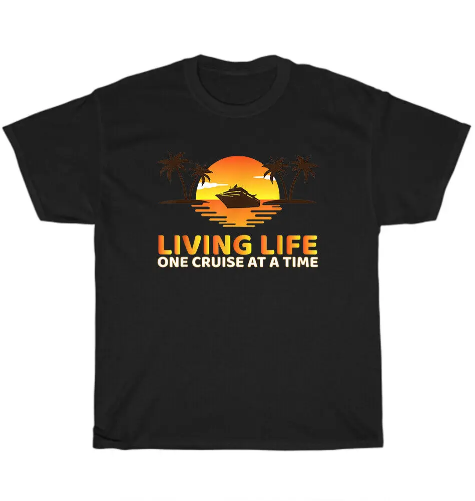 

Living Life One Cruise At A Time Funny Cruising Ship Vacation Lover T-Shirt Gift