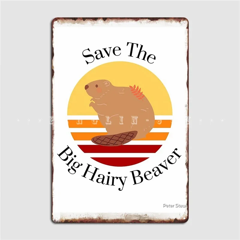 Save The Big Hairy Beaver Metal Sign Club Party Design Wall Plaque Tin Sign Poster