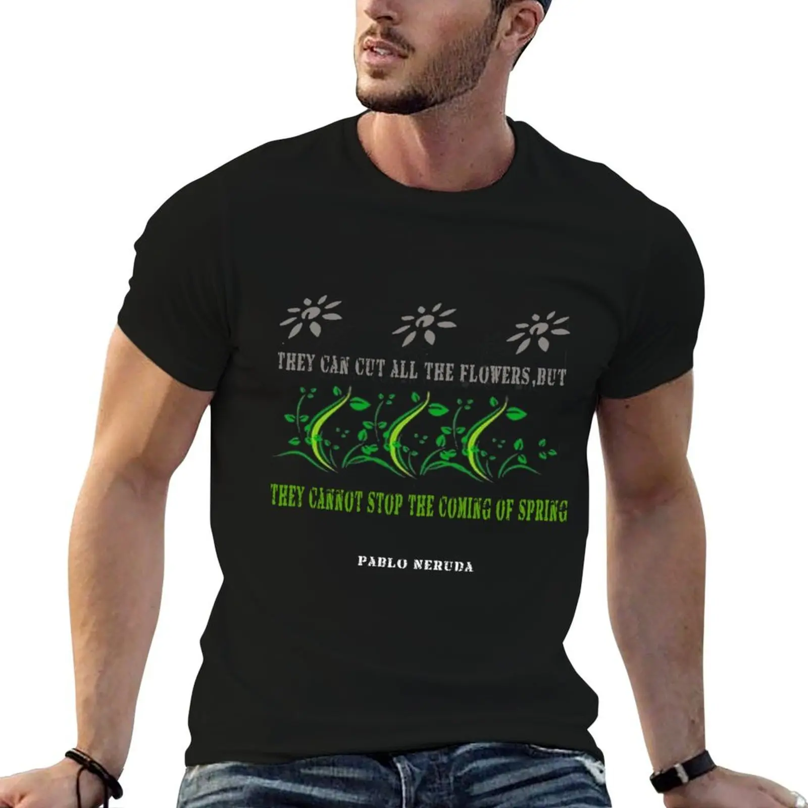 Pueden cortar todas las flores, pero no pueden detener la llegada de la primavera. Camiseta de Pablo Neruda, camisetas de anime, camiseta oversize.