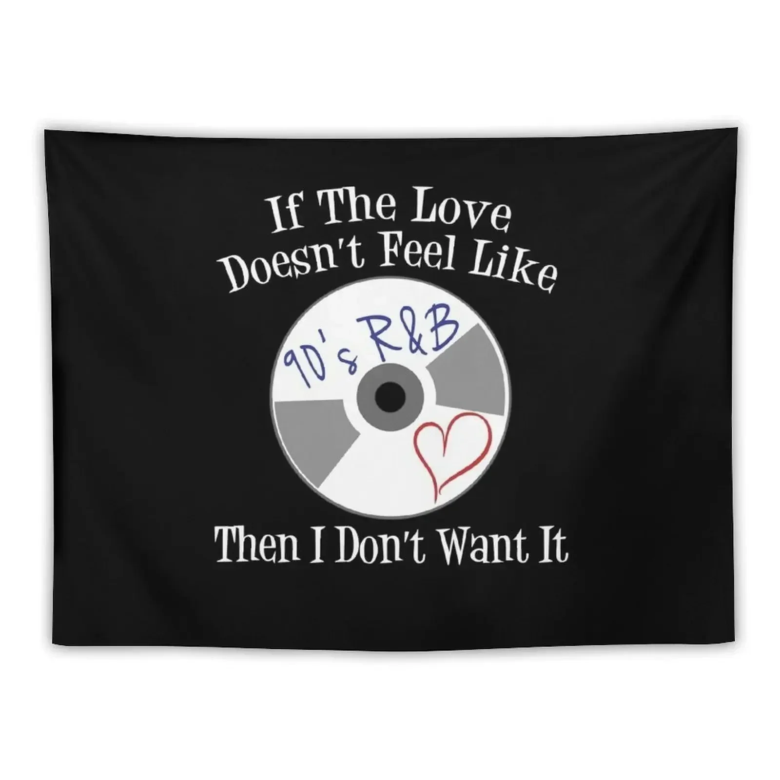 

If Love Doesn't Feel Like 90s R&B I Don't Want It V3 Tapestry Decorative Wall Home Decoration Tapestry