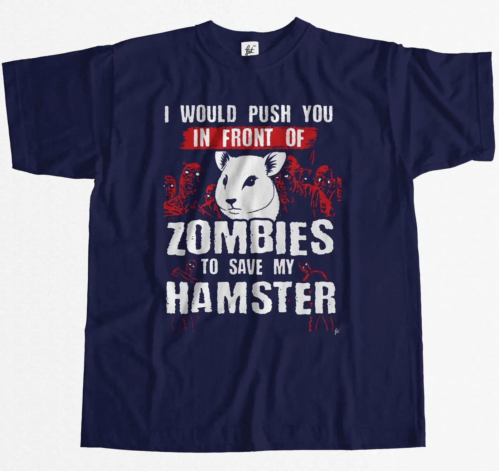 I Would Push You In Front of Zombies To Save My Hamster T-Shirt 100% Cotton O-Neck Short Sleeve Casual Mens T-shirt Size S-3XL