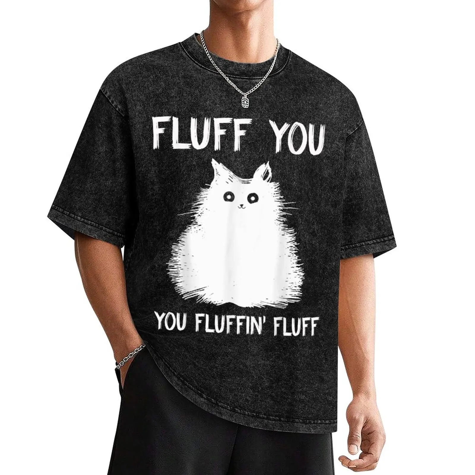 Fluff You You Fluffin Fluff Shirt Funny Cat Kitten T-Shirt cute tops oversized mens clothes