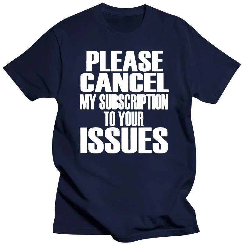 Men t shirt Please cancel my subscription to your issues Women t-shirt