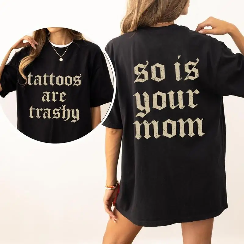 

Tattoos Are Trashy And So Is Your Mom Shirt, Sarcastic Sayings Tattoos Graphic Printed Tee, Funny Gifts for Tattoo Lovers