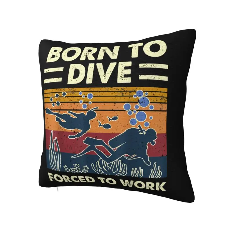 Born To Dive Forced To Work Cushion Cover 40x40cm Soft Diver Quote Throw Pillow Case for Sofa Pillowcase Bedroom Decoration