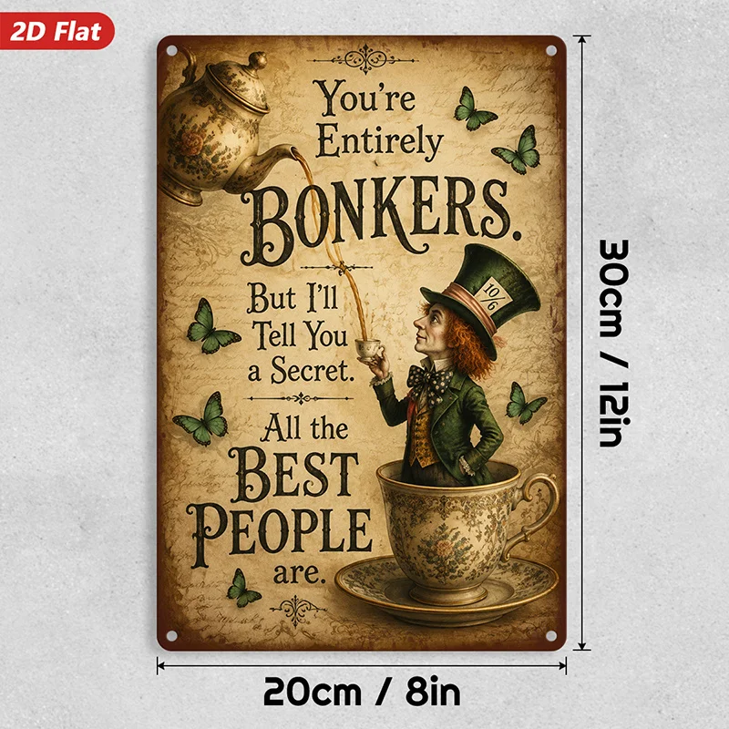 2D Flat, 1pc Mad Hatter Quote Metal Sign Wall Art, You'Re Entirely Bonkers Quote, All The Best People Message,