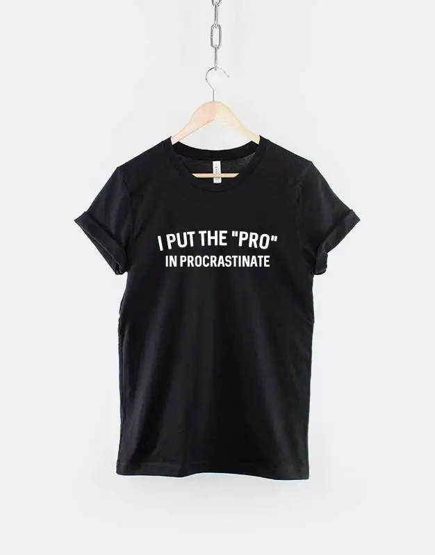 I Put The Pro Into Procrastinate T Shirt Funny Work Lazy Slogan