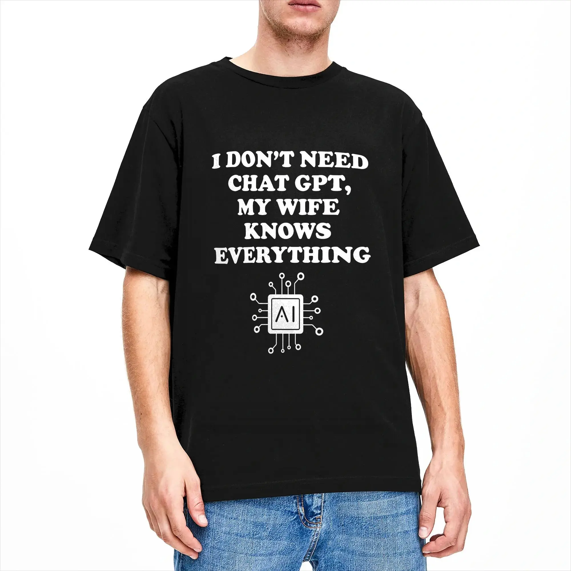 Men's T-Shirt I Don’t Need Chat GPT My Wife Knows Everything Husband 100% Cotton Tees Short Sleeve T Shirt O Neck Clothing