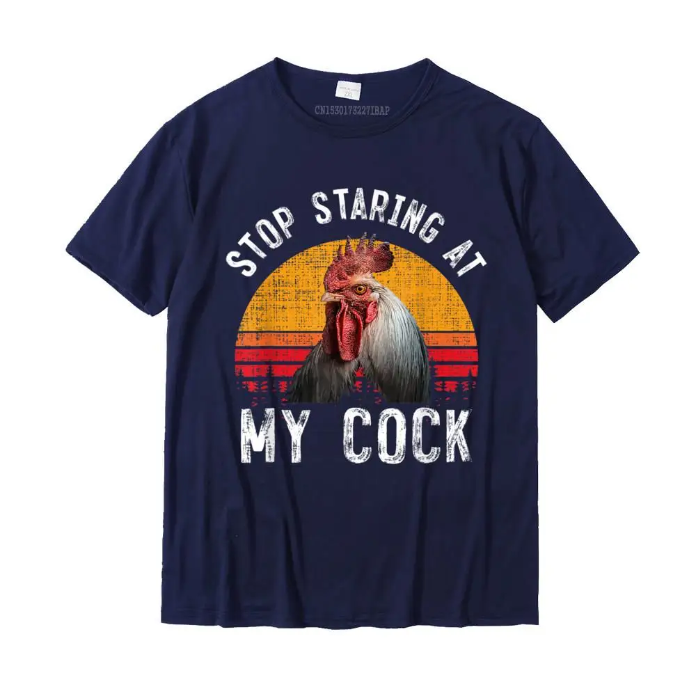 Funny Chicken Rooster Stop Staring At My Cock T-Shirt Gift Camisas Hombre Newest Kawaii Tshirts Cotton Tops Tees For Men Family