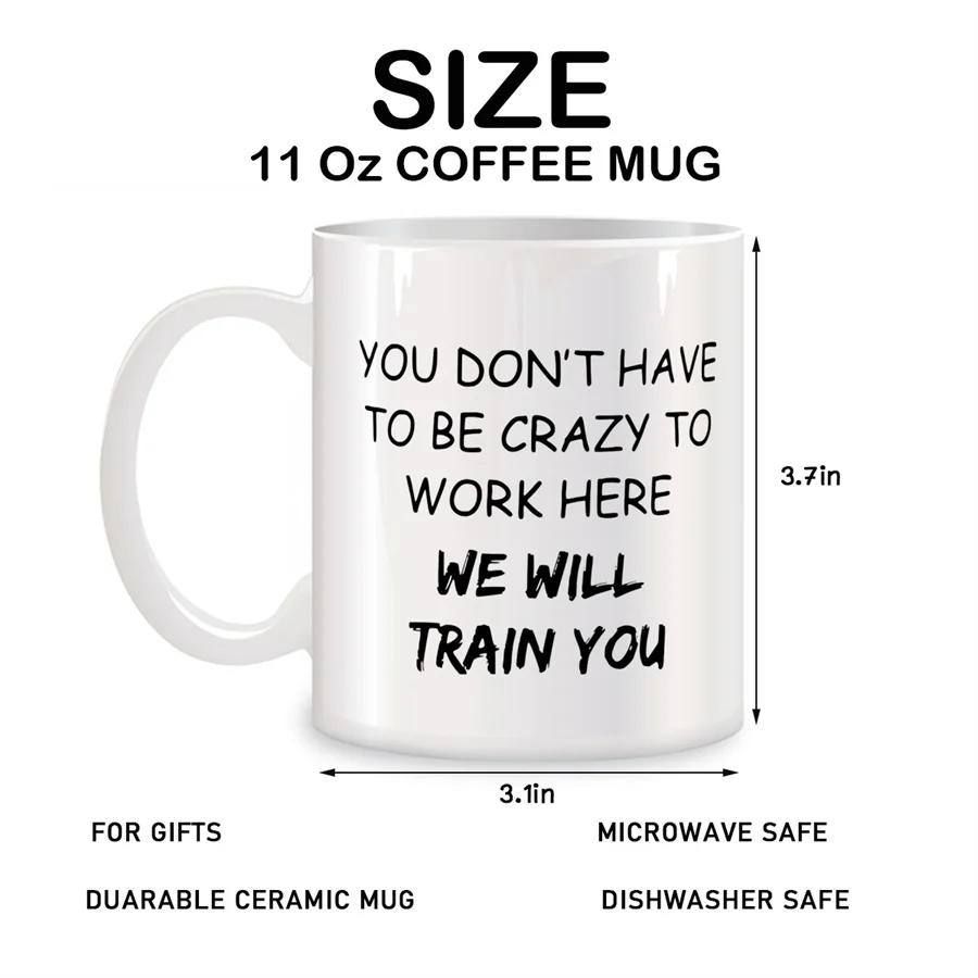 You Don't Have to Be Crazy to Work Here Mugs For Coworker Birthday Gifts Novelty Coffee Ceramic Tea Cups White 11 oz