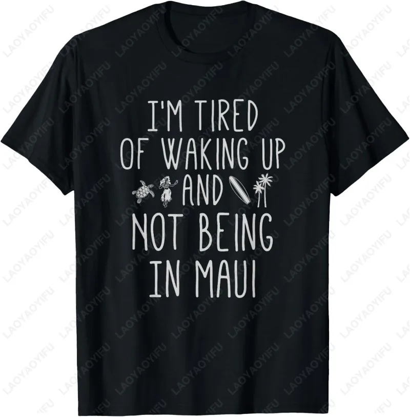 Забавная гавайская футболка «I’m Tired of Waking Up and Not Being in Maui» для мужчин и женщин, хлопковые уличные топы, повседневная футболка в стиле Харадзюку в стиле хип-хоп Забавная гавайская футболка «I’m Tired of Waking Up and Not Being in Maui» для мужчин и женщин, хлопковые уличные топы, повседневная футболка в стиле Харадзюку в стиле хип-хоп