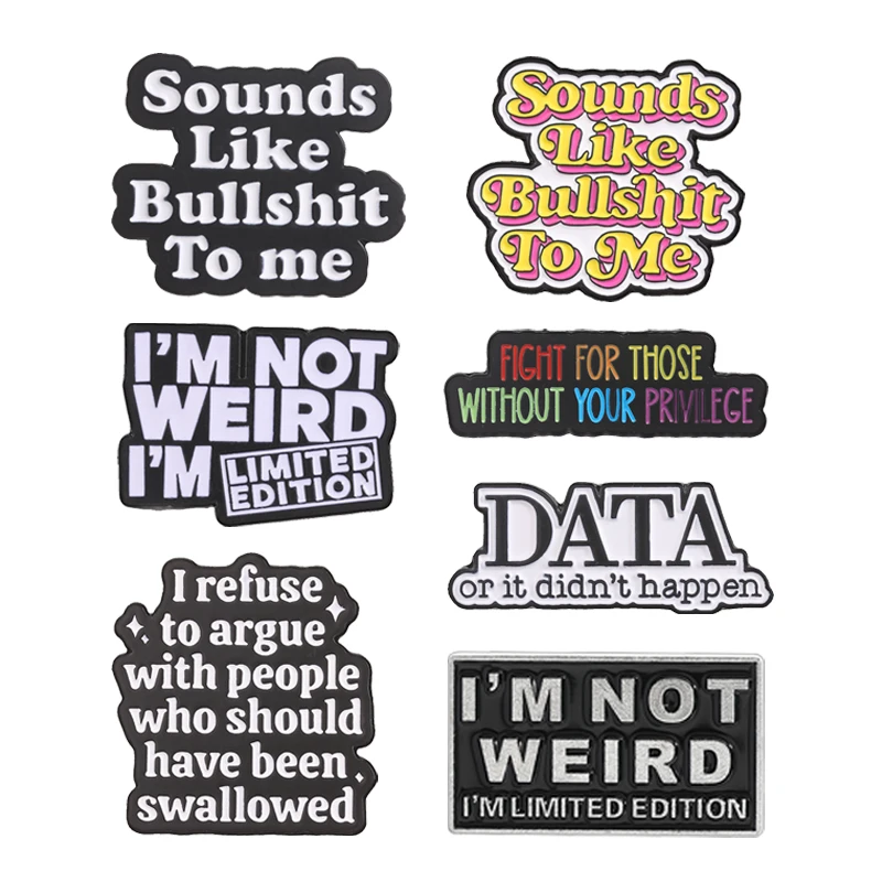 Funny Quotes Badge Sounds Like Bullshit To Me Equality Social I'm Not Weird I'm Limited Edition Black Humor Pins Jewelry Gifts