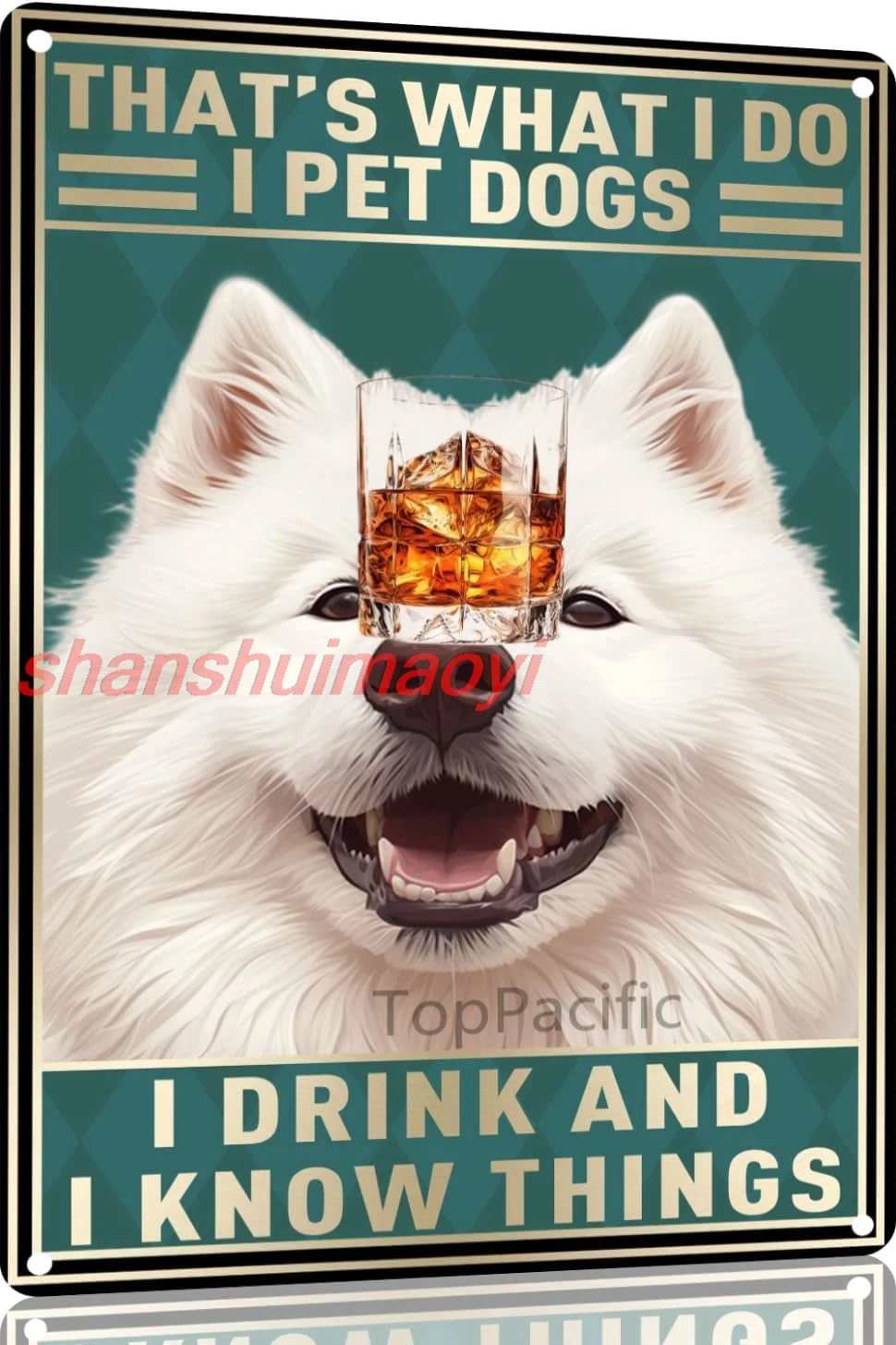 Samoyed Aluminium Metal Sign 12X8 in Metal Tin Sign Love Dog Poster That What I Do I Pet Dogs I Drink and I Know Things shanshui