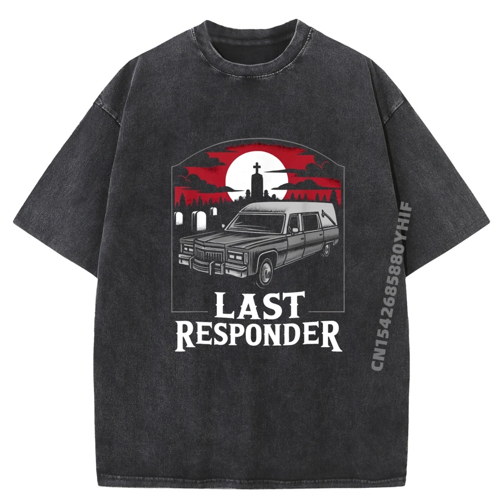 

Last Responder Hearse Funny Dark Humor Morbid Death Alt Goth Luxury T Shirt Breathable Washed Clothes Men Normal