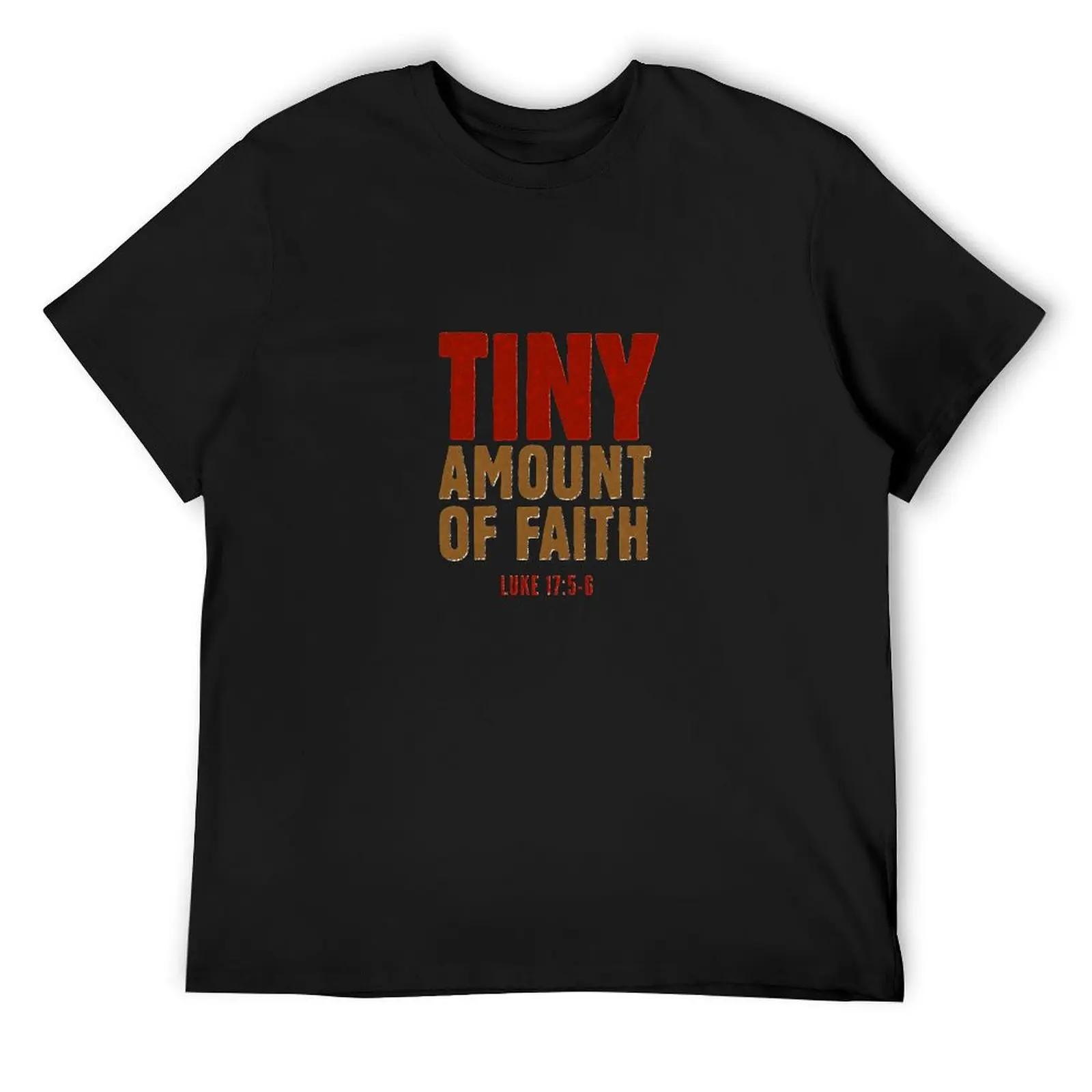 Tiny amount of faith - Luke 17:5-6 T-Shirt vintage anime shirt tees korean fashion graphic t shirts plain white t shirts men