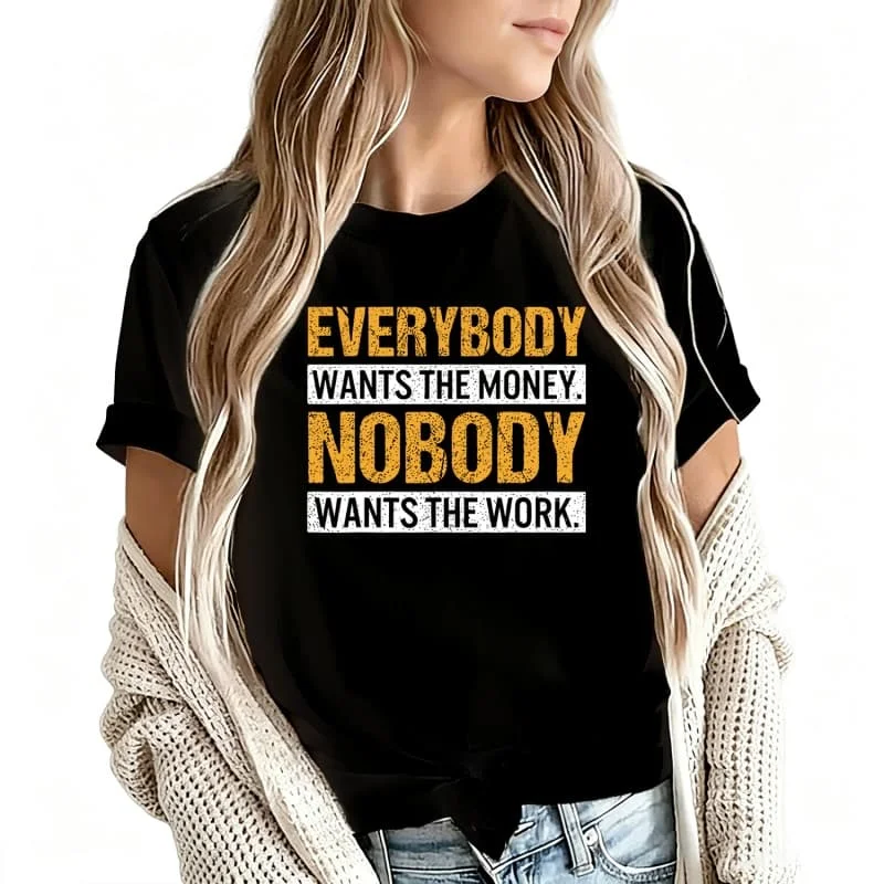 Erybody Wants the Money Nobody Wants the Work Women's T-Shirt 100% Cotton Funny Graphic Short Sleeve Tee Novelty Shirt Casual Crew Neck Top S-5Xl