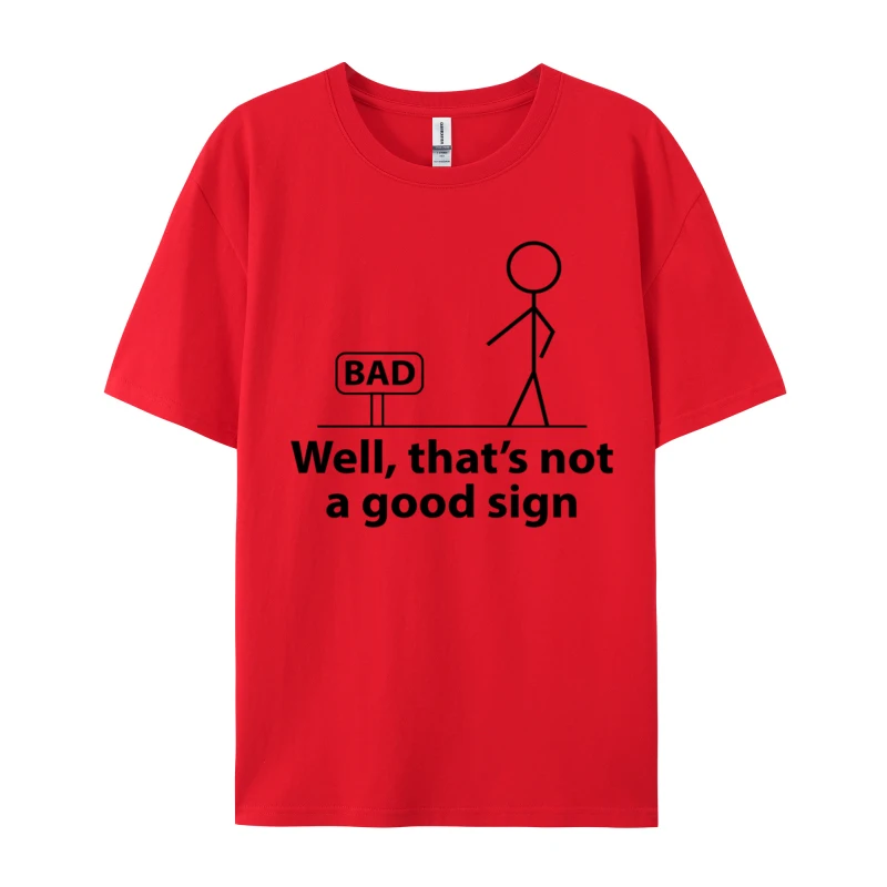 

Funny T-Shirt Well That'S Not A Good Sign Comics Casual T-Shirts Faddish Slim Fit T Shirt Drop Shipping