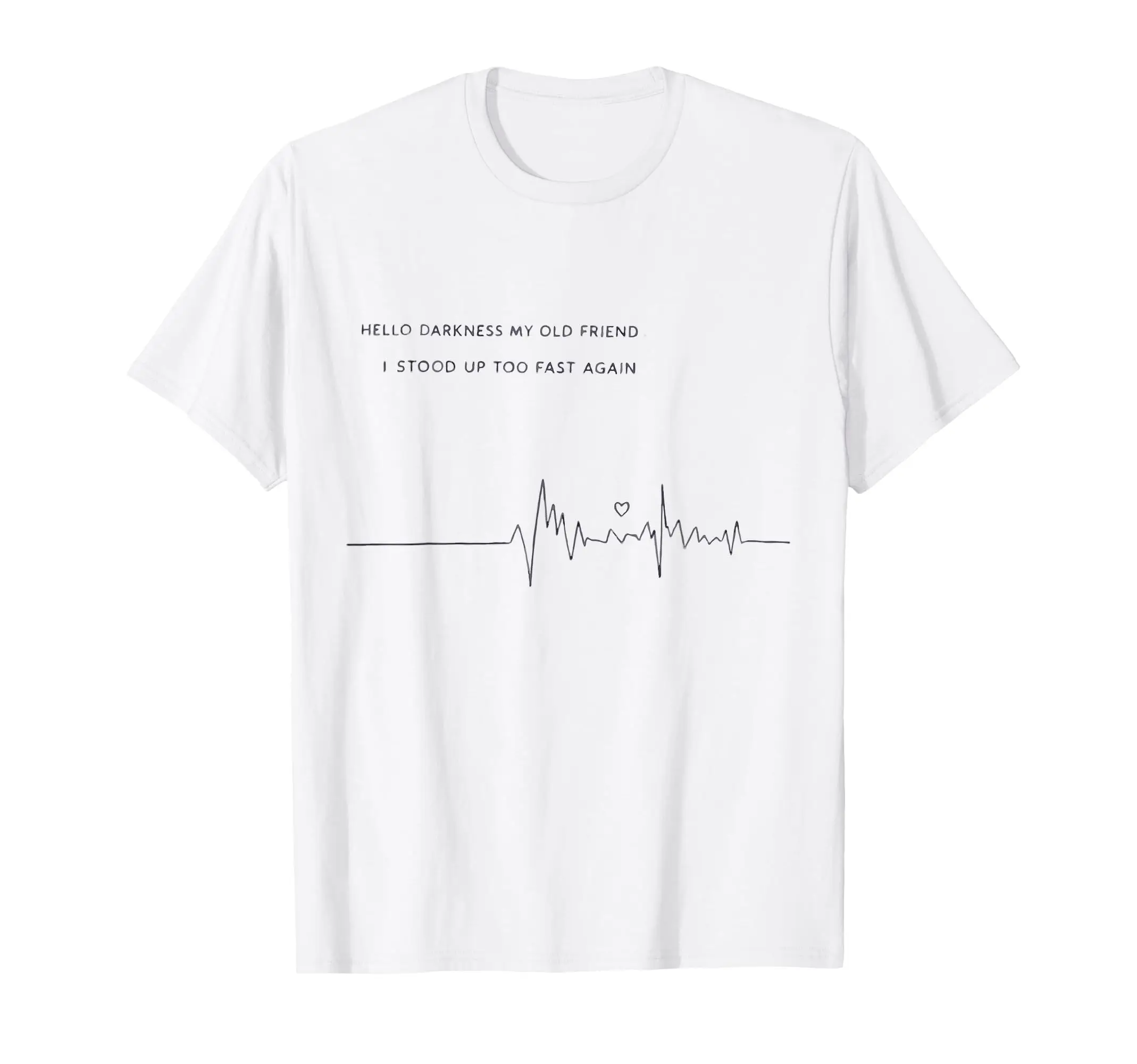 

Funny Hello Darkness My Old Friend I Stood Up Too Fast Again T-Shirt