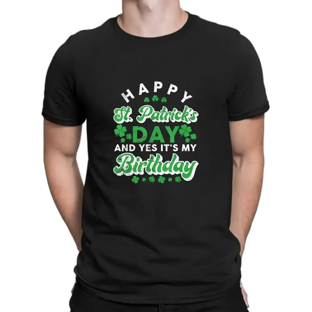 NEW Happy St. Patrick's Day And Yes It's My Birthday Cute Irish T-Shirt High Quality 100%Cotton Short Sleeve