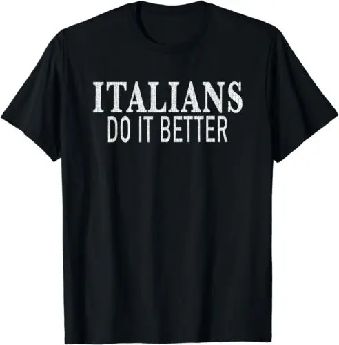 

Italians Do It Better Distressed Design Gift Idea Tee T-Shirt S-5XL