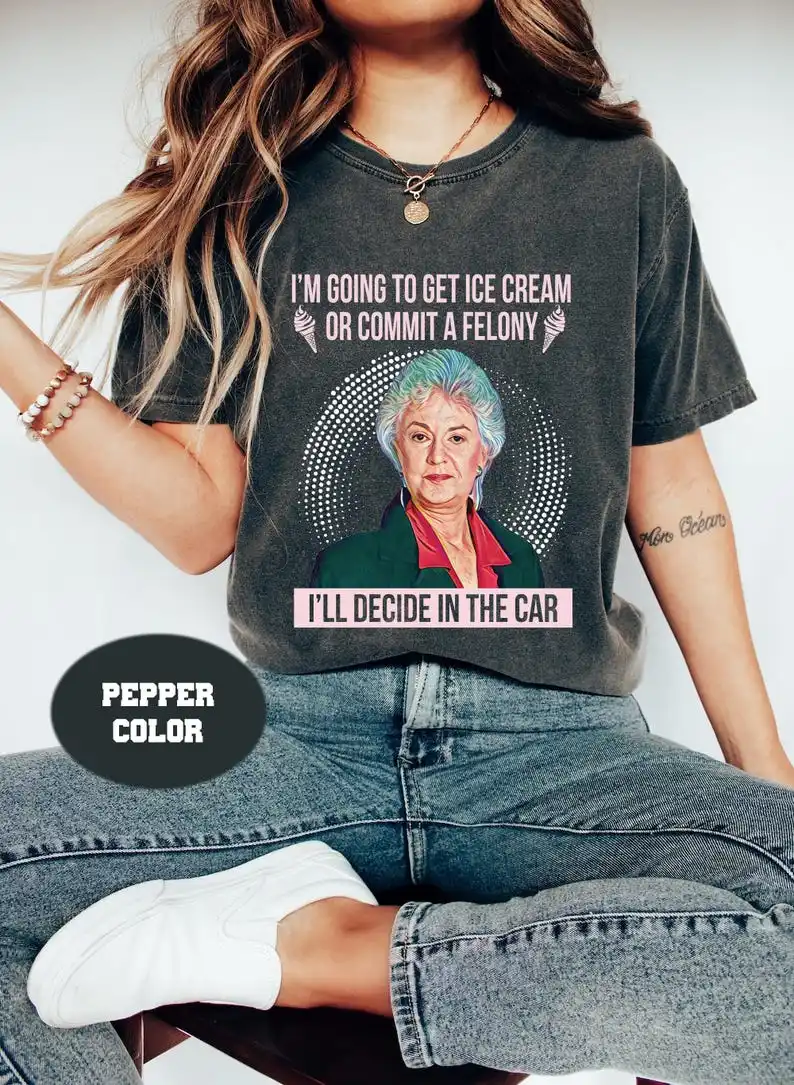 I'm Going To Get Ice Cream or Commit A Felony Vintage Comfort T-Shirt, Dorothy Zbornak Shirt, Stay Golden T-Shirt