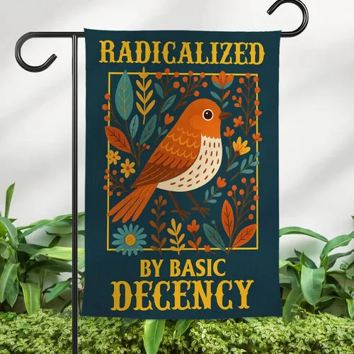 Radicalized by Basic Decency Garden Flag, Progressive Yard Sign, Floral XXQ