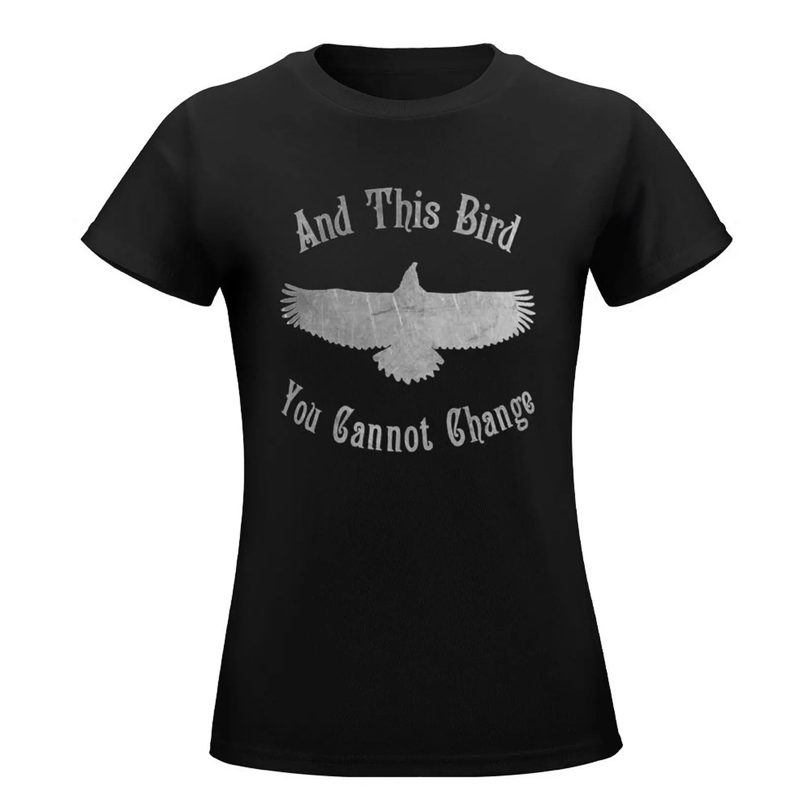 Vintage And This Bird You Cannot Change T-Shirt funny Blouse new edition t shirts for Women