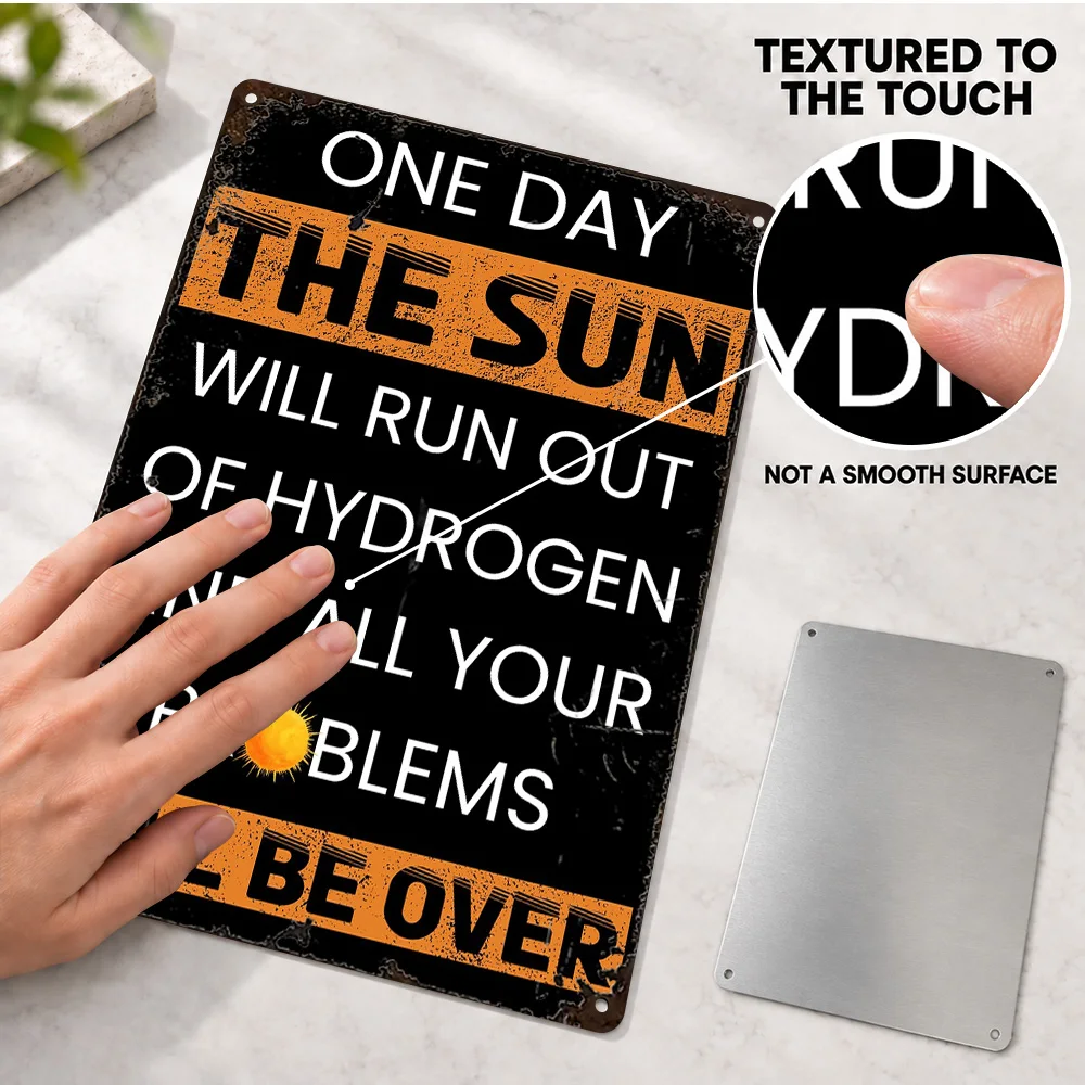 Sun Will Run Out Of Hydrogen Quote Aluminum Poster Retro Bold Design Bedroom Wall Art Customized Metal Sign Encouragement Gift