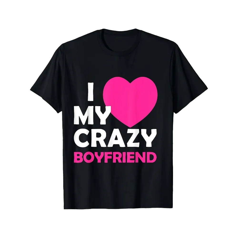 I Heart My Crazy Boyfriend T-Shirt Funny Valentine'S Gift T-Shirt Short-Sleeved Shirt for Both Men And Women Same Style for Men And Women Summer Short-Sleeved Printed T-Shirt 180G