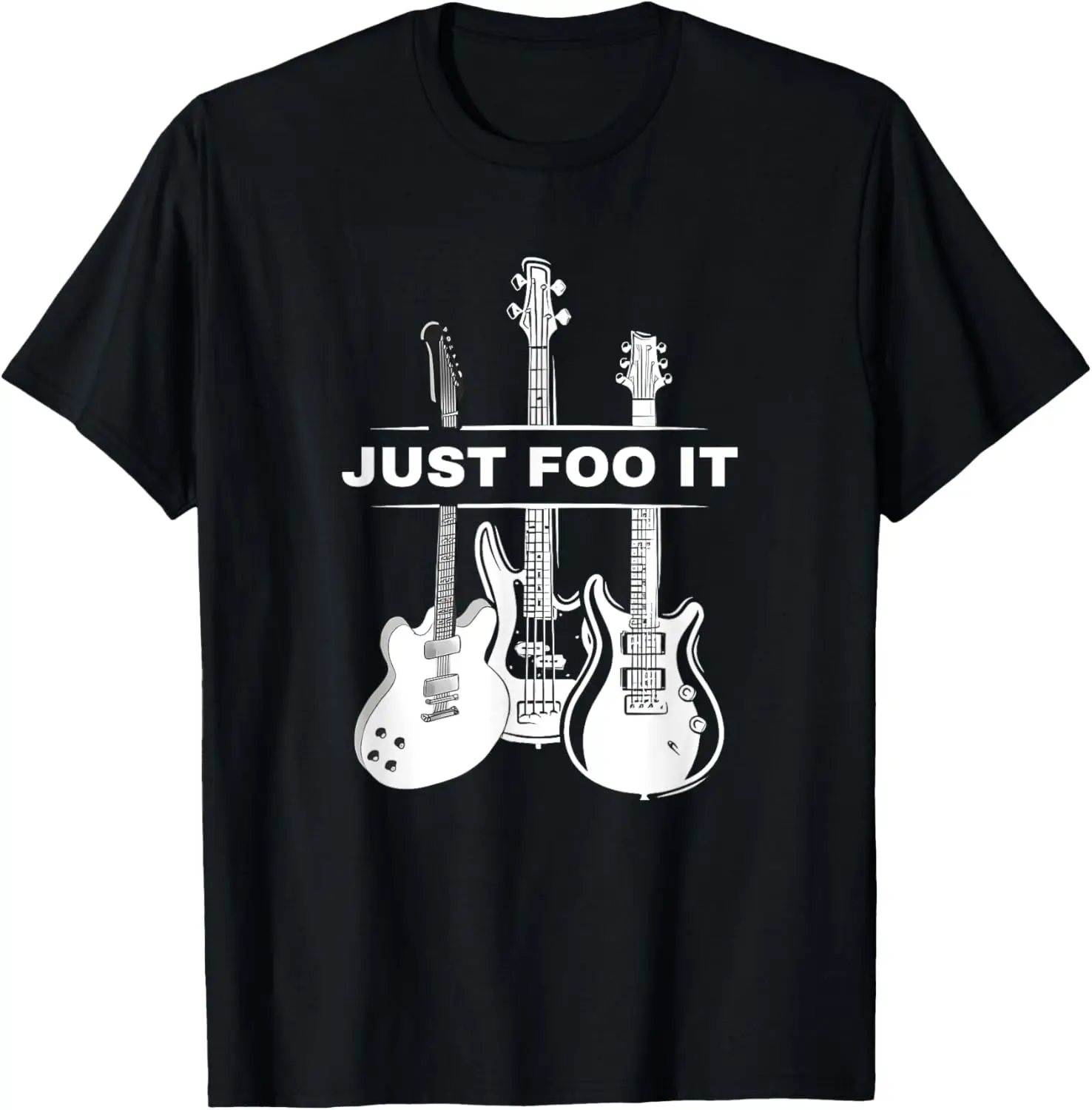 

Just Foo It Graphic Classic Guitar Funny Design Foo Lovers T-Shirt