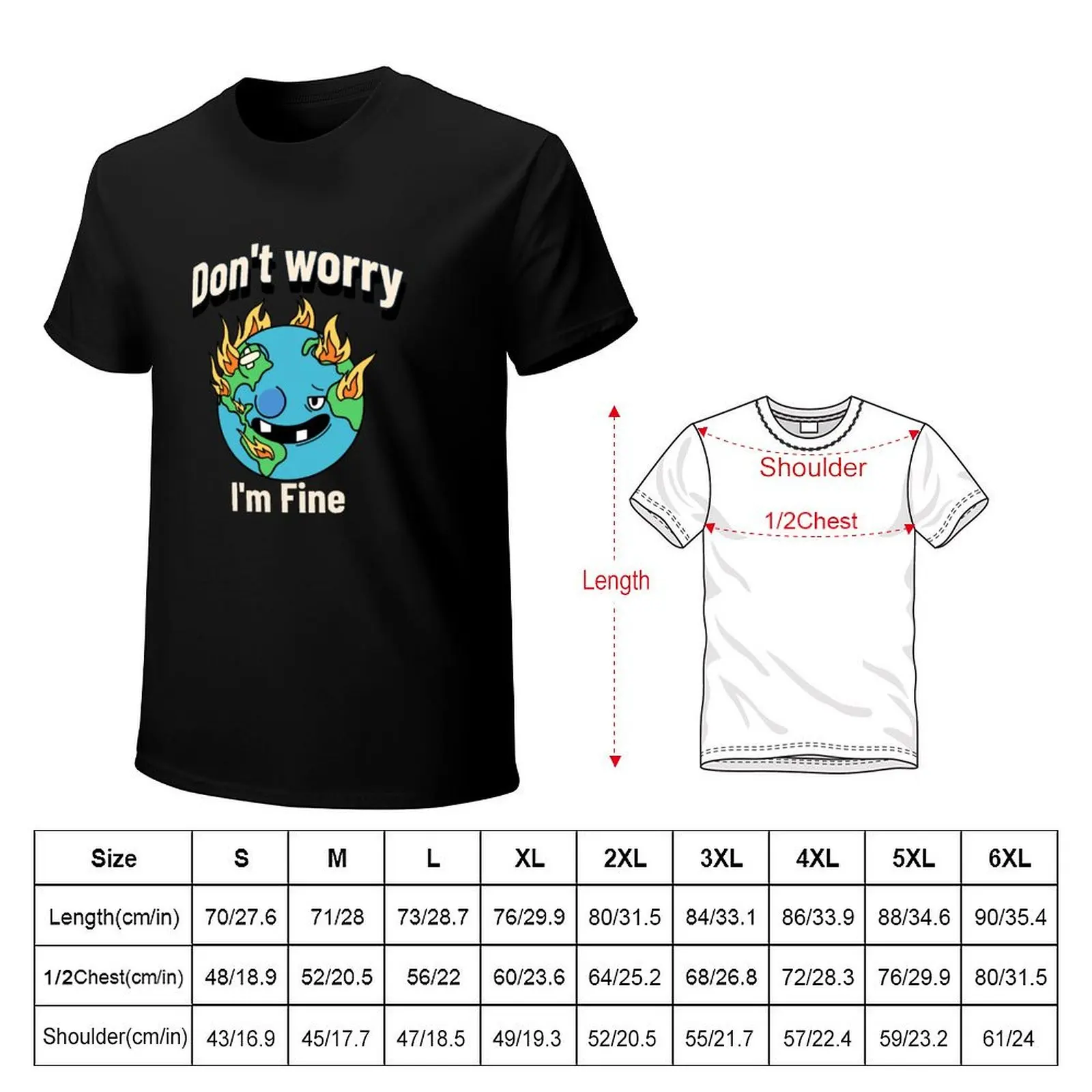 Don't Worry, I′m Fine Climate Change Awareness T-Shirt t shirt for man T-Shirt