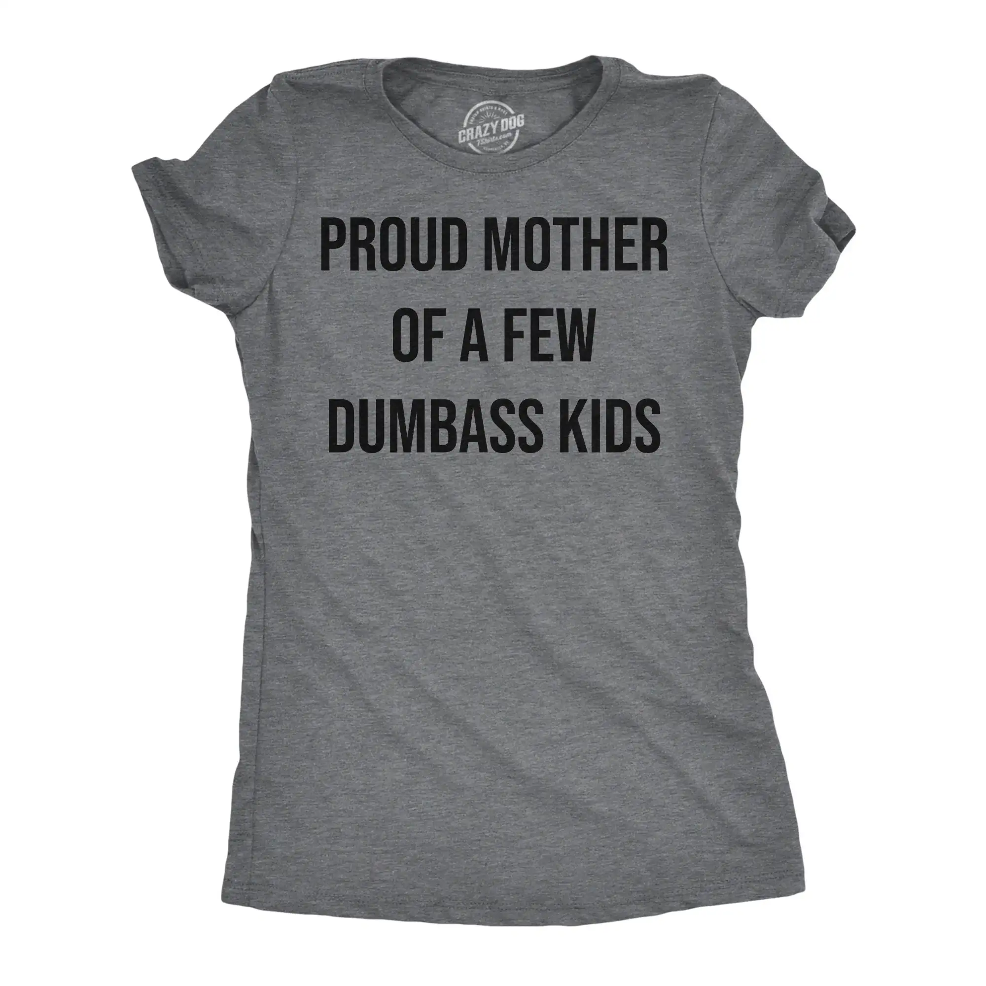 Mother Birthday Idea Funny Mom T Shirt Sarcastic Mother'S Day Attitude Embarrass My Kids Proud Of A Few Dumbass