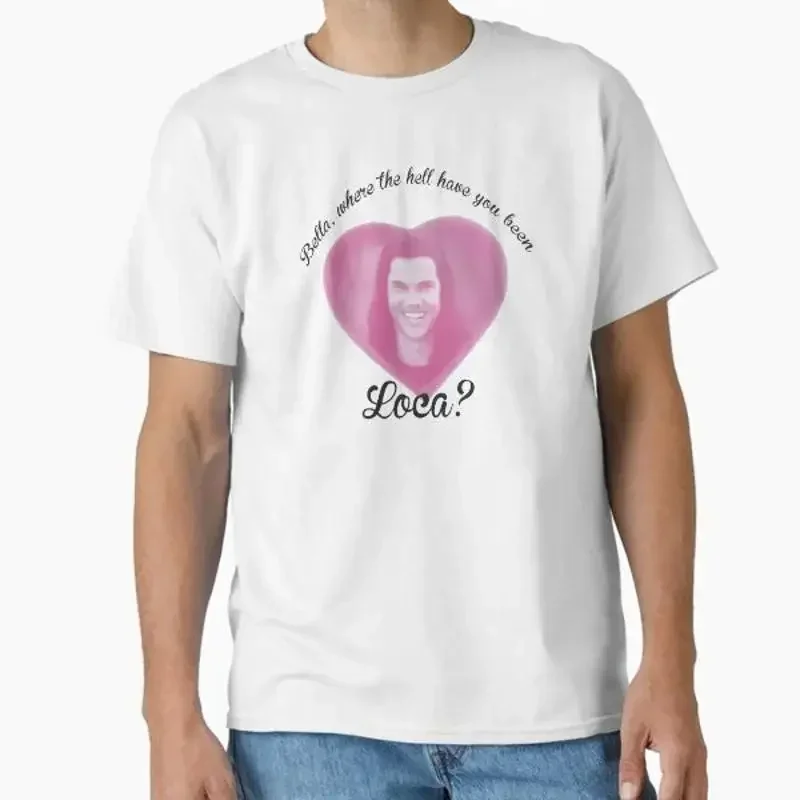 Bella where the hell have you been loca Cla T Shirt Made in US AUS Size S 2XL