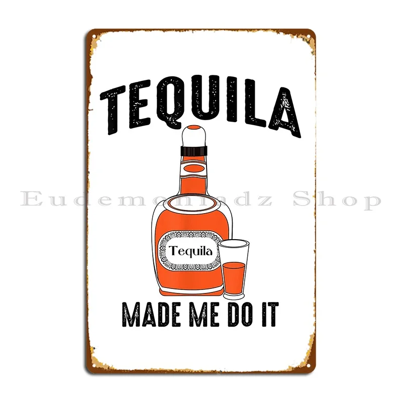 Tequila Made Me Do It _ Cute Cinco De Mayo Funny Metal Plaque Printing Rusty Living Room Design Club Tin Sign Poster