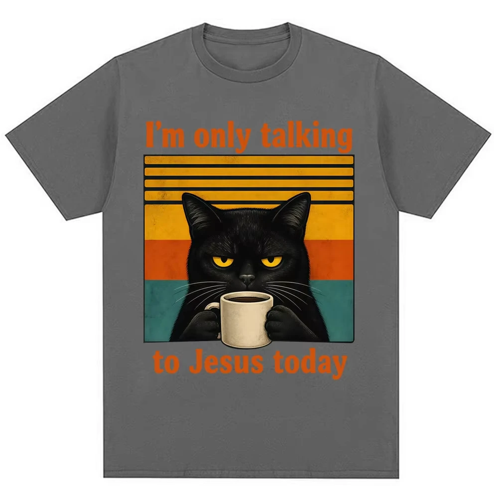 I'm Only Talking To Jesus Today Funny Christian T Shirt Men Women Vintage Balck Cat Coffee Faith Humor T-shirt Loose Cotton Tees