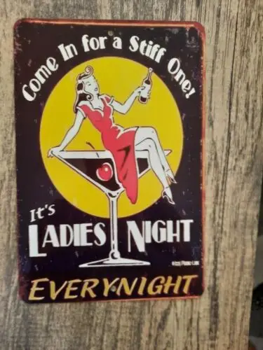 

Come in for a Stiff One Ladies Night Every night 8x12 Metal Wall Sign