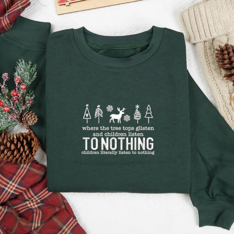 Embroidered Tree Tops Glisten and Children Listen To Nothing Family Christmas Teacher Funny Xmas Autumn and Winter Sweatshirt
