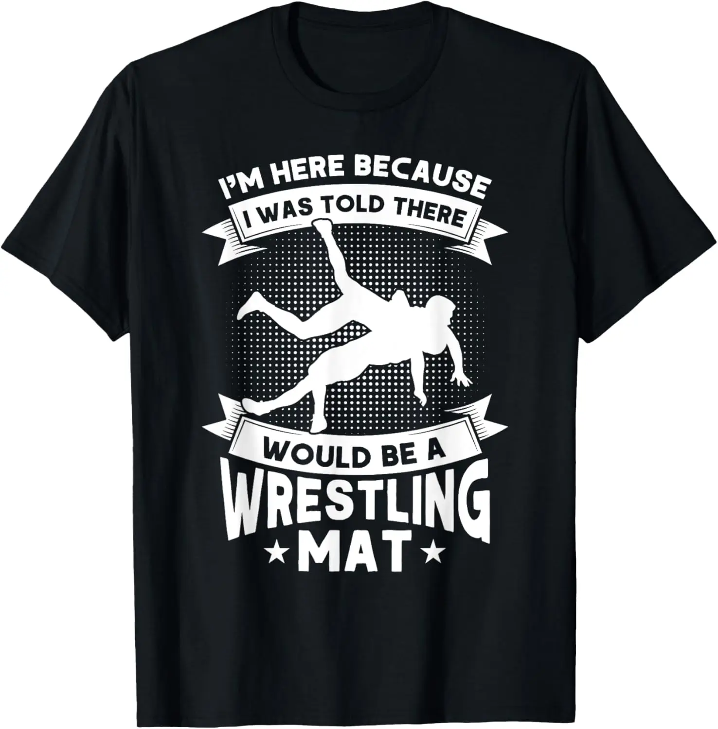 There Would Be A Wrestling Mat Wrestler Wrestling T-Shirt