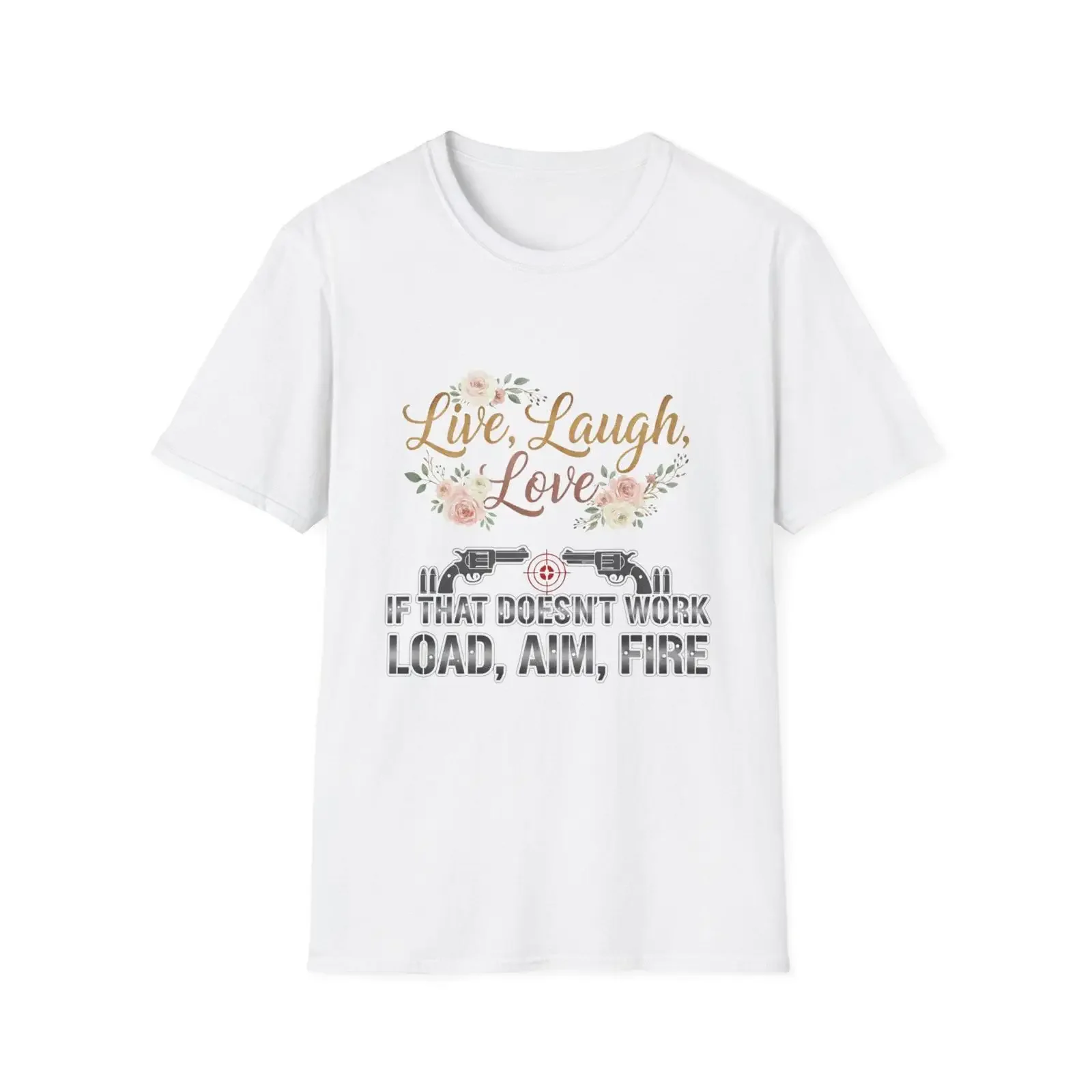 Live Laugh Love Load Aim Fire T Shirt Snarky Gun Humor vintage Washed Unisex Slightly Stretched fashion Casual graphic