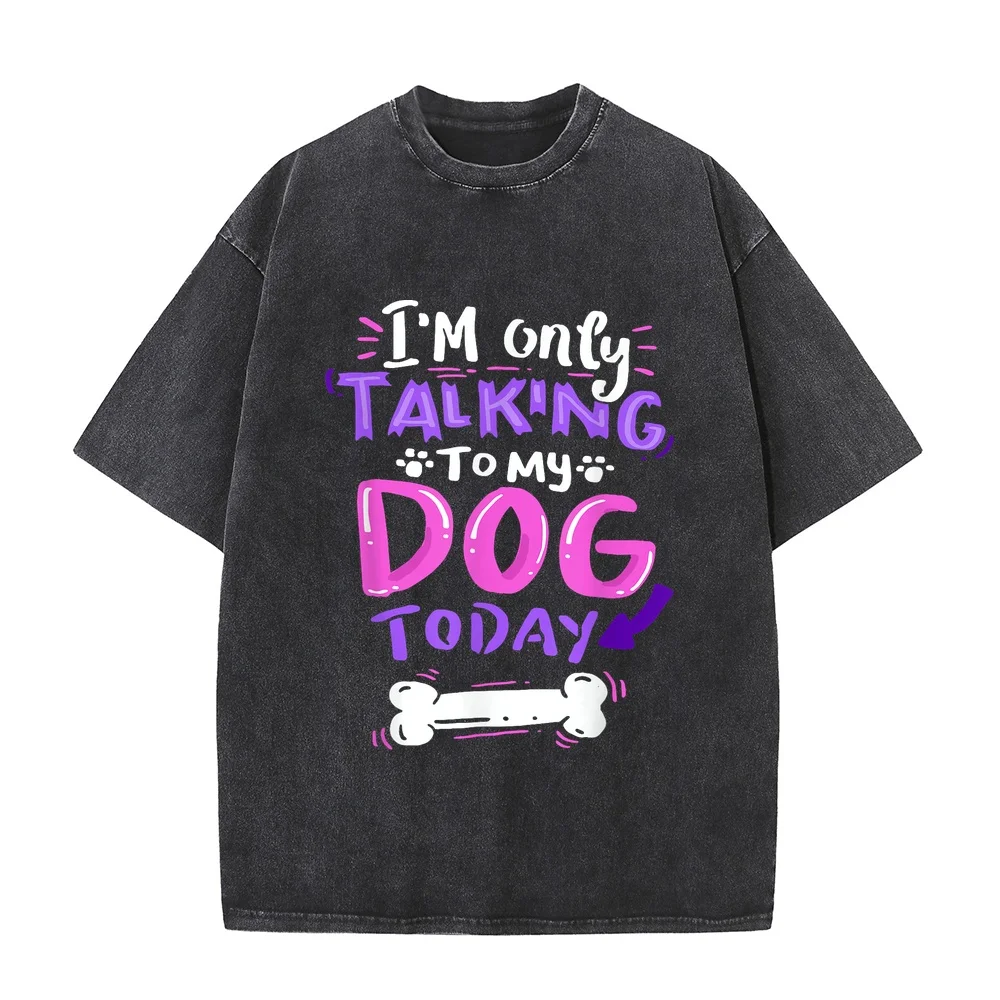 I'm Only Talking to My Dog Today T-Shirt Lover Gift Men Man's Girls Kids Playeras Oversize Ropa De Hombre Ofertas Casual Tee