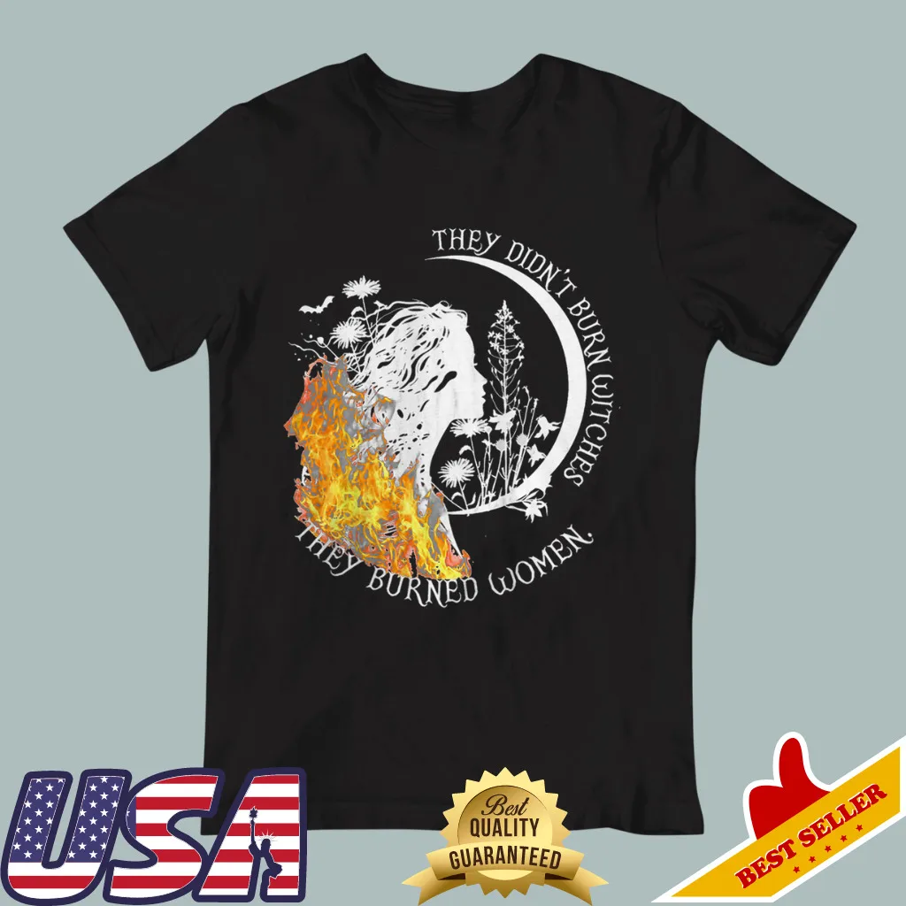 They Didn't Burn Witches They Burned Women Black T-Shirt