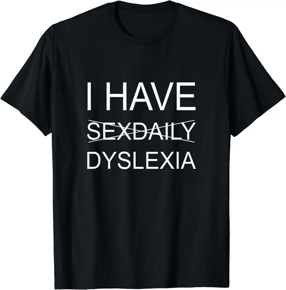 I Have Sexdaily Dyslexia Funny T-Shirt  Tees Y2K tops Unisex Summer Short Sleeve