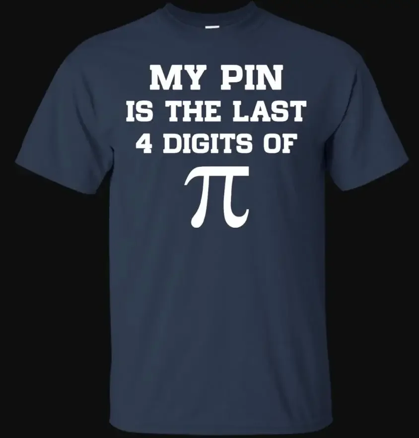

My Pin Is The Last 4 Digits of Pi. Funny Letter Printed Math Gift T-Shirt. Summer Cotton Short Sleeve O-Neck Men's T Shirt New