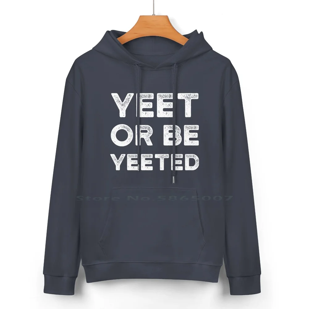 Yeet Or Be Yeet Shirt Dank Meme T-Shirt Gifts Pure Cotton Hoodie Sweater 24 Colors Yeet Definition Yeet Or Be Yeeted Yeet 24 7