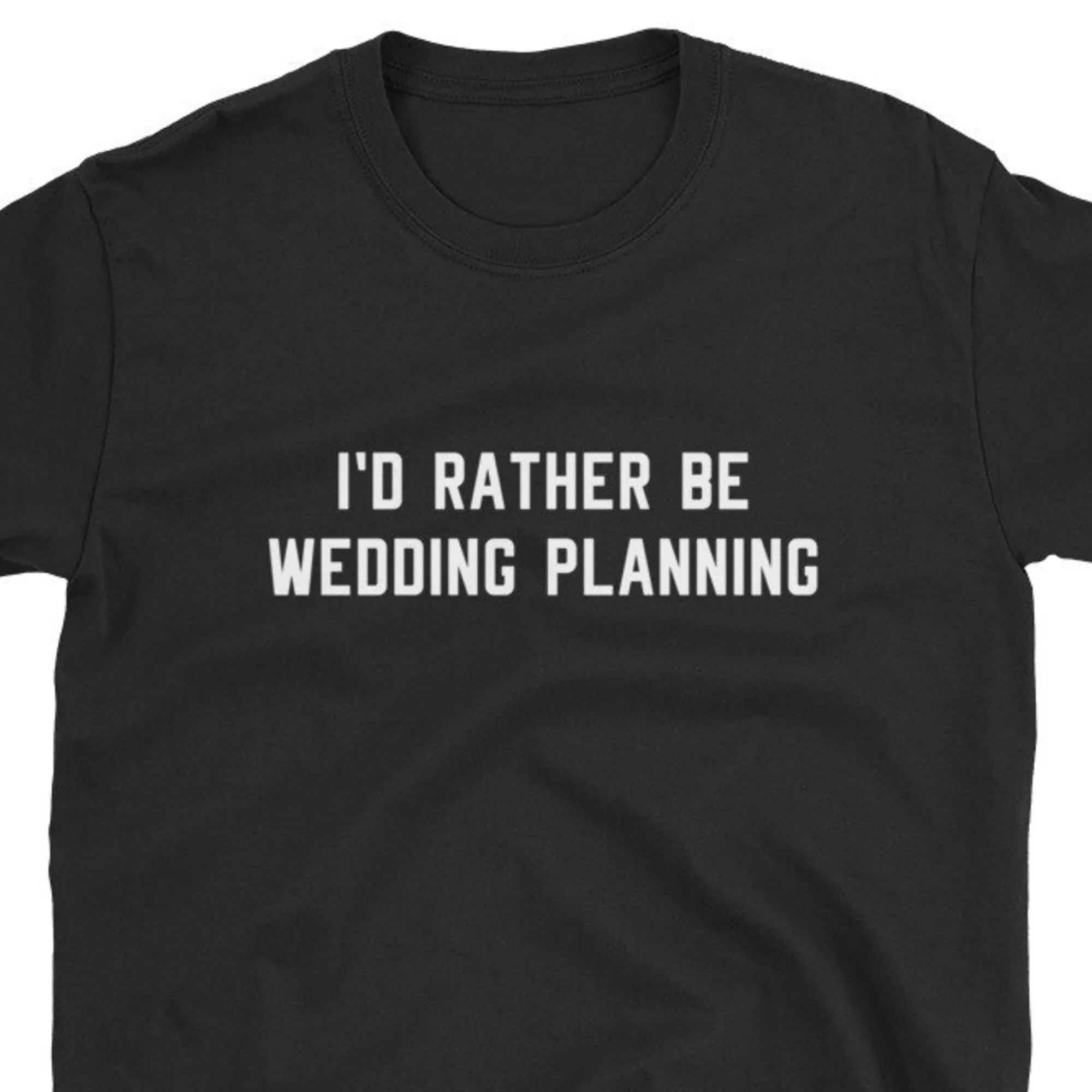 Wedding Planner T Shirt Planning Plan I'D Rather Be