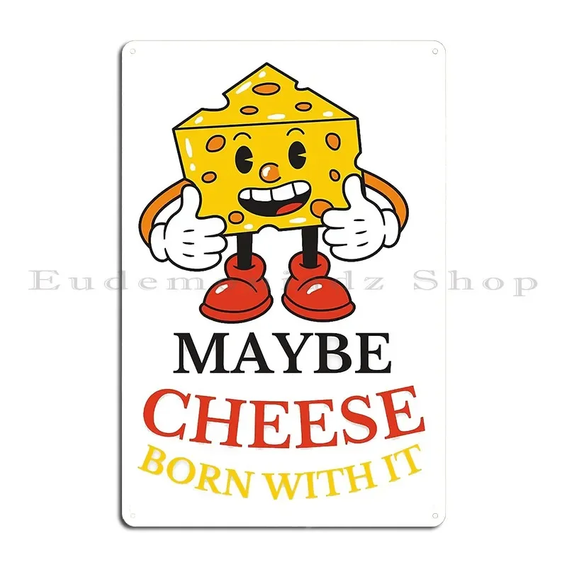 Maybe Cheese Born With It Long Metal Plaque Poster Garage Wall Mural Create Plaques Designer Tin Sign Poster