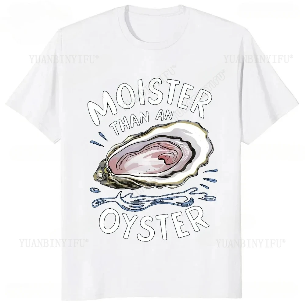 H Moister Than An Oyster Funny Inappropriate Humor Adult Joke cotton T-Shirt Hip Hop Casual Fashion Harajuku Man Tshirt