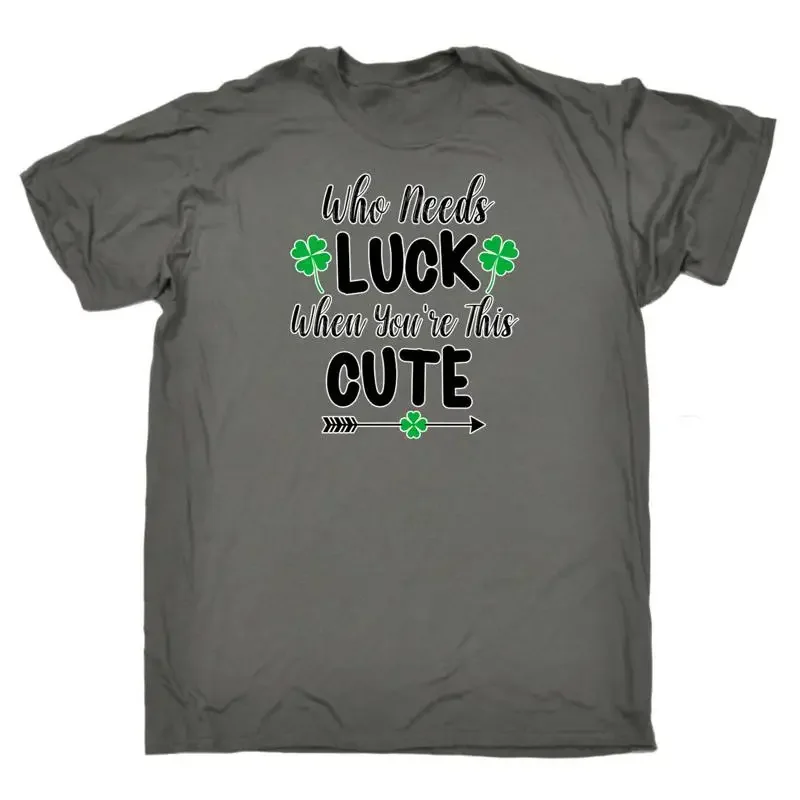 Who Needs Luck When Youre This Cute Irish St Patricks Day Mens T Shirt